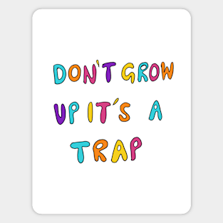 Don't Grow Up It's A Trap Magnet